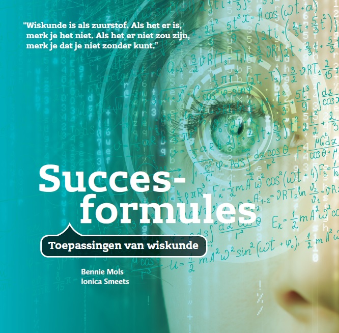 Succesformules : Toepassingen van wiskunde, Bennie Mols en Ionica Smeets (Platform Wiskunde&nbsp;Nederland)