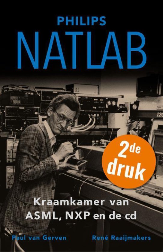 Philips Natlab. Kraamkamer van ASML, NXP en de CD, Paul van Gerven (ISBN 978-082707410, Techwatch&nbsp;Books)