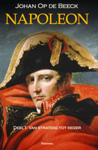 Napoleon. Deel 1: van strateeg tot Keizer, Johan op de Beeck (ISBN , 9789022329115, WPG&nbsp;Uitgevers)