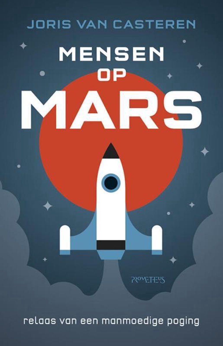 Mensen op Mars. Een manmoedige poging, Joris van Casteren (ISBN 9789044628722,&nbsp;Prometheus)