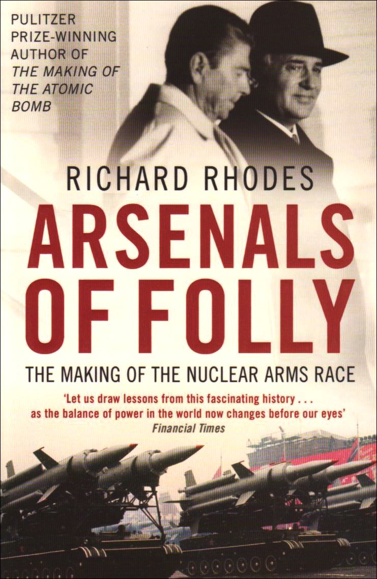 Arsenals of Folly, Richard Rhodes (ISBN 978-0-375-71394-1, Vintage&nbsp;Books)