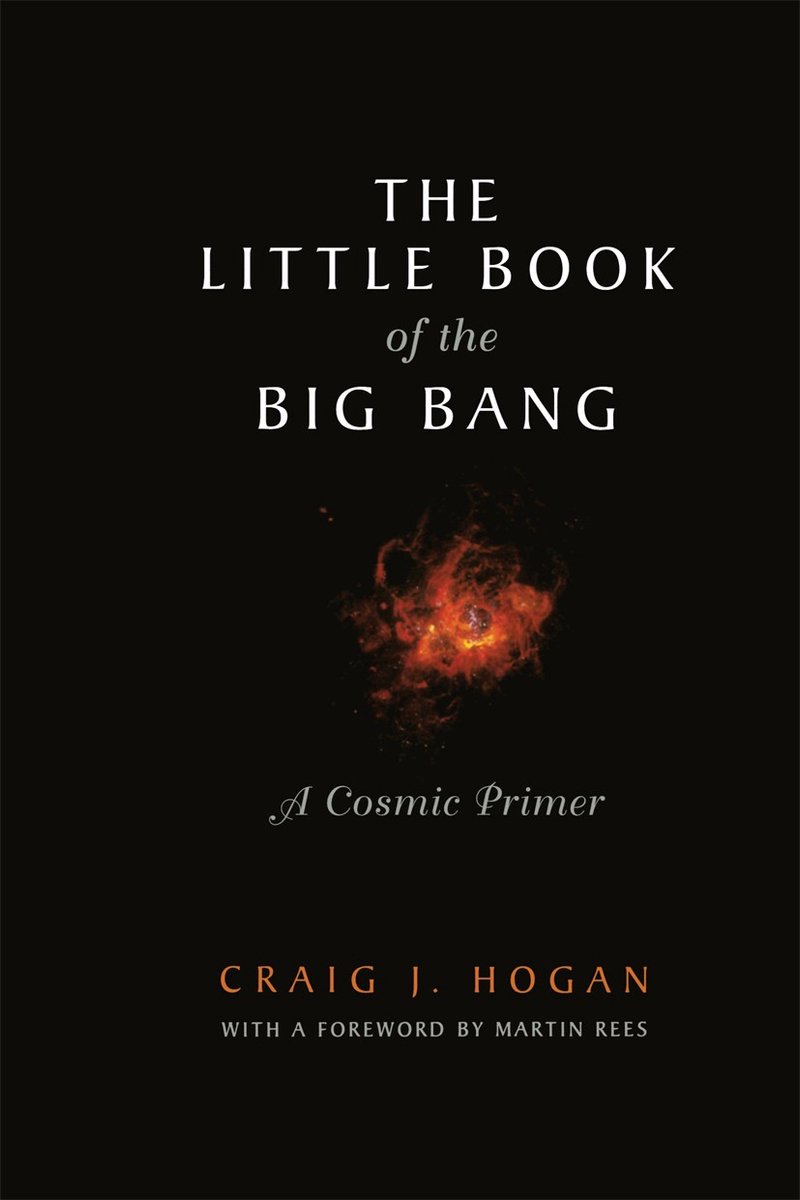 The Little Book of the Big Bang: A Cosmic Primer, Craig J. Hogan (ISBN 9780387983851;&nbsp;Springer)