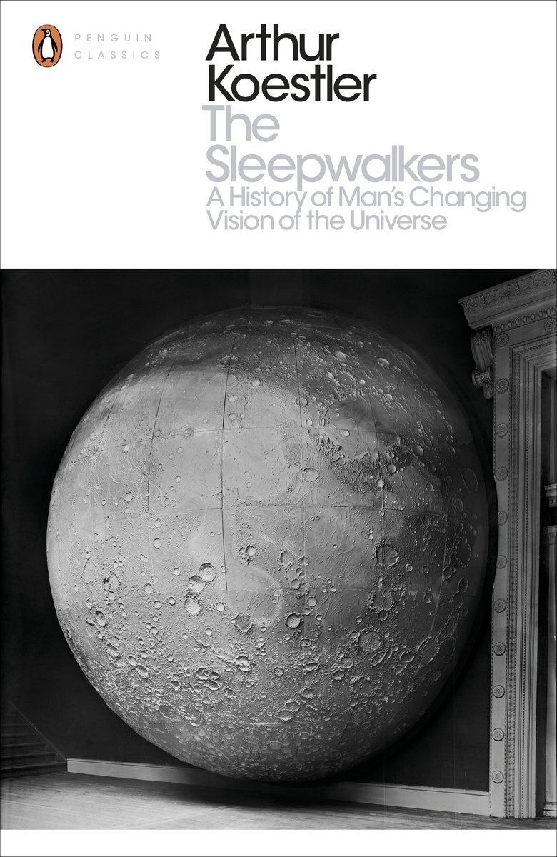 The Sleepwalkers, Arthur Koestler (ISBN 978-0-141-39453-4, Penguin&nbsp;Classics)